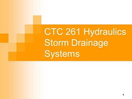 1 CTC 261 Hydraulics Storm Drainage Systems. 2 Objectives Know the factors associated with storm drainage systems.