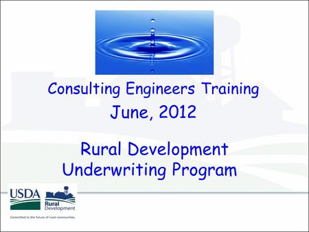 Rural Development Underwriting Program Consulting Engineers Training June, 2012.