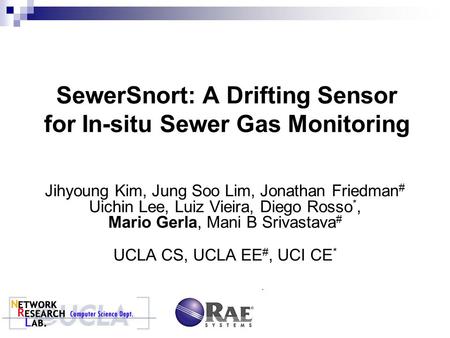 SewerSnort: A Drifting Sensor for In-situ Sewer Gas Monitoring Jihyoung Kim, Jung Soo Lim, Jonathan Friedman # Uichin Lee, Luiz Vieira, Diego Rosso *,