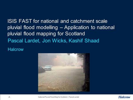 1National Pluvial Flood Map for Scotland - Pascal Lardet ISIS FAST for national and catchment scale pluvial flood modelling – Application to national pluvial.