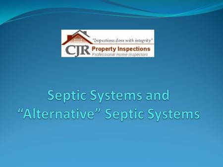 OUTLINE SEPTIC SYSTEM BASICS ALTERNATIVE SYSTEMS – A PRIMER QUESTIONS AND ANSWERS JR SINGS HIS COLLEGE FIGHT SONG.
