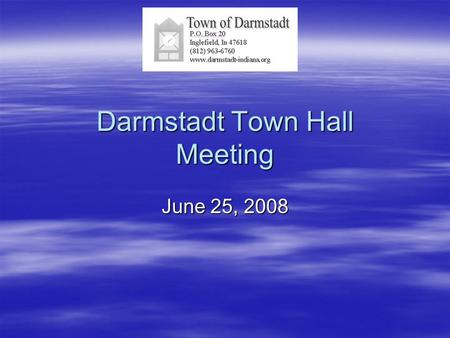 Darmstadt Town Hall Meeting June 25, 2008. Meeting Agenda  Welcome  Introduction Employees and Council  Recognition of past Councils  Meeting Format.