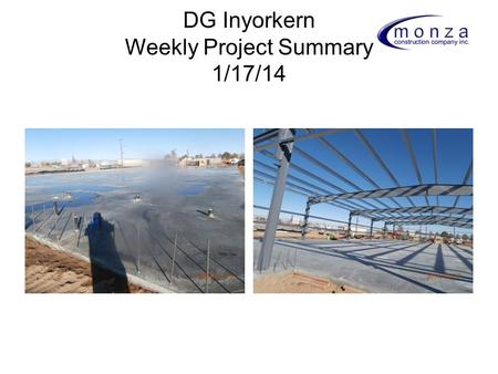 DG Inyorkern Weekly Project Summary 1/17/14. DG Inyokern 1/17/14: Percentage Overview Demolition: Pad Prep: 100% Finished and ceriified Footing & Foundation: