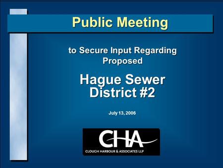 Hague Sewer District #2 to Secure Input Regarding Proposed to Secure Input Regarding Proposed Public Meeting July 13, 2006.