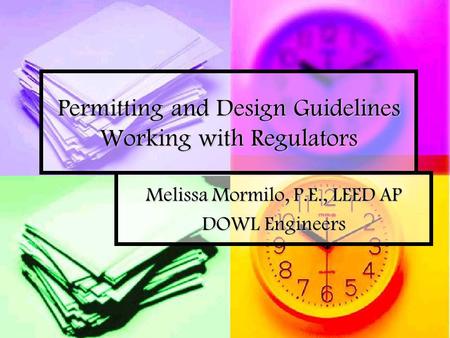 Permitting and Design Guidelines Working with Regulators Melissa Mormilo, P.E., LEED AP DOWL Engineers.