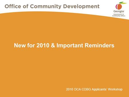 2010 DCA CDBG Applicants’ Workshop New for 2010 & Important Reminders.