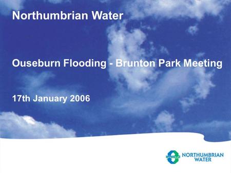 Northumbrian Water Ouseburn Flooding - Brunton Park Meeting 17th January 2006.