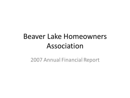 Beaver Lake Homeowners Association 2007 Annual Financial Report.