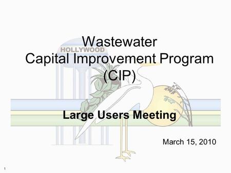 1 Wastewater Capital Improvement Program (CIP) Large Users Meeting March 15, 2010.