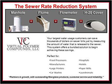 “Partners in growth, with outstanding fiberglass products, customer service and reliability.” The Sewer Rate Reduction System Your largest water usage.