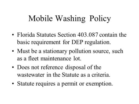Mobile Washing Policy Florida Statutes Section 403.087 contain the basic requirement for DEP regulation. Must be a stationary pollution source, such as.
