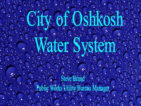 City of Oshkosh Water System. Public Works Utility Division Water Filtration Plant Water Distribution System Wastewater Collection System Pumping Stations.
