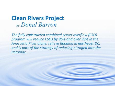 1 The fully constructed combined sewer overflow (CSO) program will reduce CSOs by 96% and over 98% in the Anacostia River alone, relieve flooding in northeast.