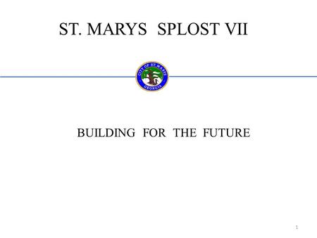 ST. MARYS SPLOST VII BUILDING FOR THE FUTURE 1. Presentation Outline 1.Overview of SPLOST. 2.Summary of SPLOST VI Projects. 3.Description of SPLOST VII.