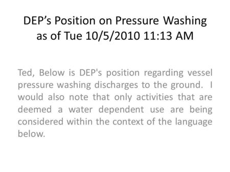 DEP’s Position on Pressure Washing as of Tue 10/5/2010 11:13 AM Ted, Below is DEP's position regarding vessel pressure washing discharges to the ground.
