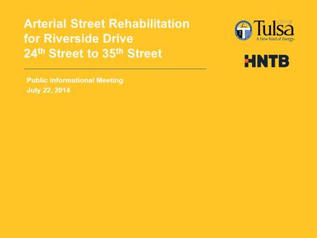 Arterial Street Rehabilitation for Riverside Drive 24 th Street to 35 th Street Public Informational Meeting July 22, 2014.