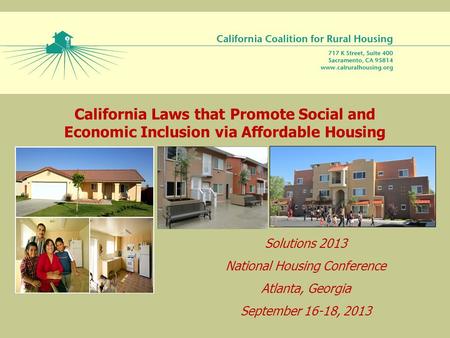California Laws that Promote Social and Economic Inclusion via Affordable Housing Solutions 2013 National Housing Conference Atlanta, Georgia September.