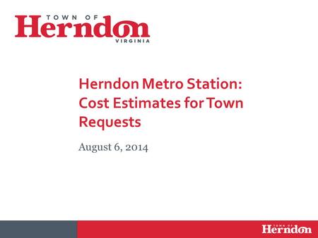 Herndon Metro Station: Cost Estimates for Town Requests August 6, 2014.