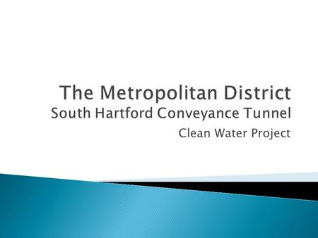 Clean Water Project.  Completion of the south conveyance tunnel (SCT) is important to meet the requirements of a CT DEP Combined Sewer Overflow (CSO)