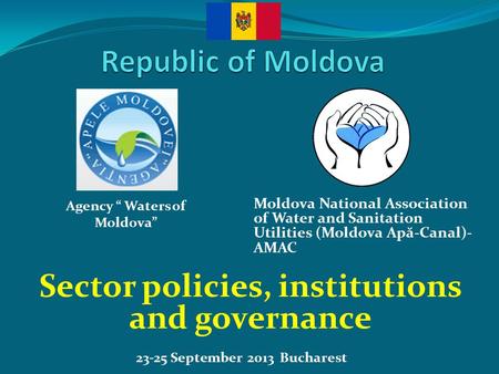 23-25 September 2013 Bucharest Sector policies, institutions and governance Moldova National Association of Water and Sanitation Utilities (Moldova Ap.