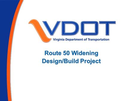 Route 50 Widening Design/Build Project. 2  Virginia Department of Transportation  Shirley Contracting Company  Dewberry  Fairfax and Loudoun Counties.