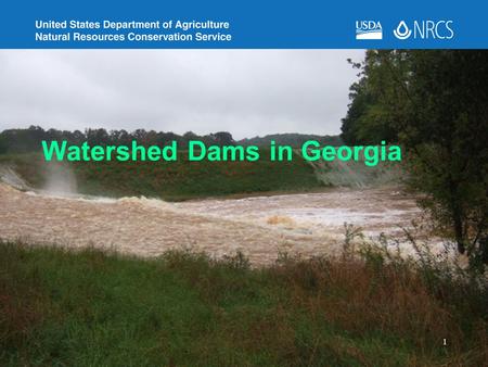 Watershed Dams in Georgia 1. –357 Total –195 High Hazard (NRCS) –NRCS constructed – owned by local sponsors –Most built between 1950s-1970s for flood.