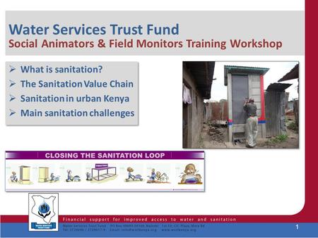 Water Services Trust Fund Social Animators & Field Monitors Training Workshop  What is sanitation?  The Sanitation Value Chain  Sanitation in urban.