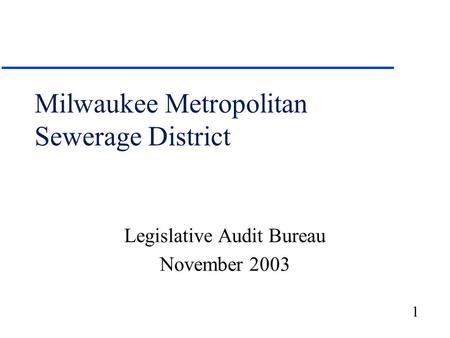 1 Milwaukee Metropolitan Sewerage District Legislative Audit Bureau November 2003.