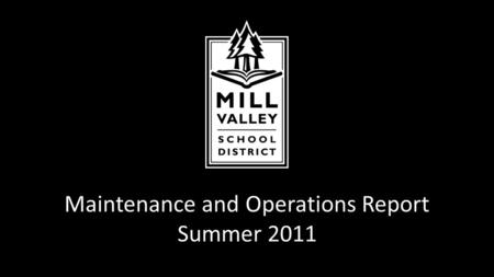 Maintenance and Operations Report Summer 2011. Summer 2011 Custodial Update Budget Reductions: Reduced custodial staff by 1 full time equivalent Eliminated.