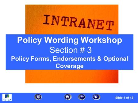 1 Main Policy Wordings Workshop - Module #3 – Endorsements Slide 1 of 12 Policy Wording Workshop Section # 3 Policy Forms, Endorsements & Optional Coverage.
