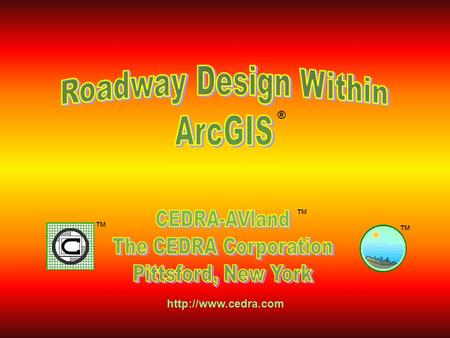 WelcomeWelcome ® ™ ™ ™  CEDRA-AVseries software operate within ArcGIS without the need of any other third party software AVland AVcad.