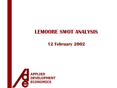 APPLIED DEVELOPMENT ECONOMICS LEMOORE SWOT ANALYSIS 12 February 2002.