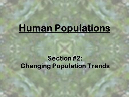 Section #2: Changing Population Trends