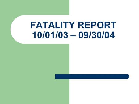 FATALITY REPORT 10/01/03 – 09/30/04. FY - 04 Fatalities By Area Office 267 Total Atlanta East = 20 Atlanta West = 29 Birmingham = 27 Columbia = 2 Ft.