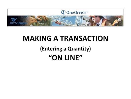 MAKING A TRANSACTION (Entering a Quantity) “ON LINE”