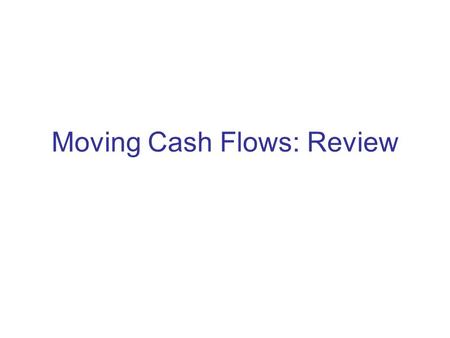 Moving Cash Flows: Review