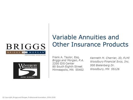 © Copyright, Briggs and Morgan, Professional Association, 2006-2008 Variable Annuities and Other Insurance Products Frank A. Taylor, Esq. Briggs and Morgan,