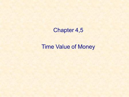 Chapter 4,5 Time Value of Money.