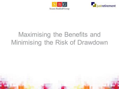 Maximising the Benefits and Minimising the Risk of Drawdown.