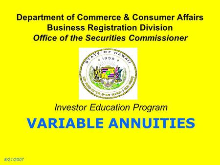Department of Commerce & Consumer Affairs Business Registration Division Office of the Securities Commissioner Investor Education Program VARIABLE ANNUITIES.