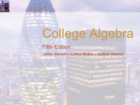 College Algebra Fifth Edition James Stewart Lothar Redlin Saleem Watson.