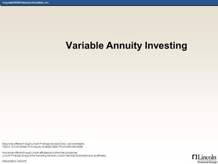 Copyright ©2005 Ibbotson Associates, Inc. Variable Annuity Investing Securities offered through Lincoln Financial Advisors Corp., a broker/dealer, 1300.