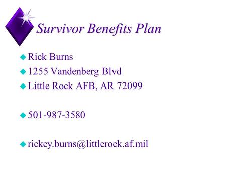 Survivor Benefits Plan u Rick Burns u 1255 Vandenberg Blvd u Little Rock AFB, AR 72099 u 501-987-3580 u