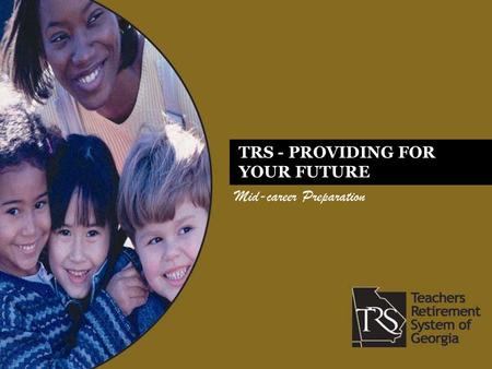 Mid-career Preparation TRS - PROVIDING FOR YOUR FUTURE.