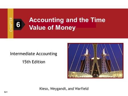 6 Accounting and the Time Value of Money Intermediate Accounting
