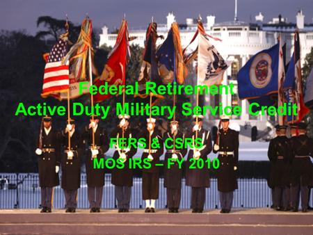 Federal Retirement Active Duty Military Service Credit FERS & CSRS MOS IRS – FY 2010.