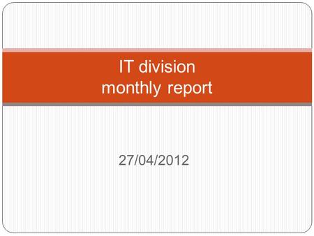 27/04/2012 IT division monthly report. Agenda 1. System Maintenance. 2. Data Permission Control. 3. PA related functions. 4. HR & Agent related functions.
