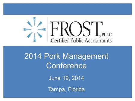 2014 Pork Management Conference June 19, 2014 Tampa, Florida.