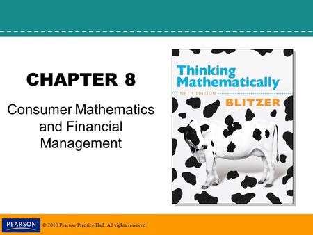 © 2010 Pearson Prentice Hall. All rights reserved. CHAPTER 8 Consumer Mathematics and Financial Management.