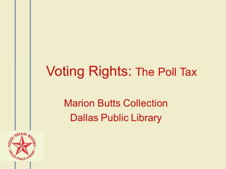 Voting Rights: The Poll Tax Marion Butts Collection Dallas Public Library.
